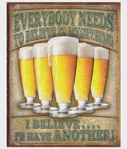 Believe in something beer drinking tin sign