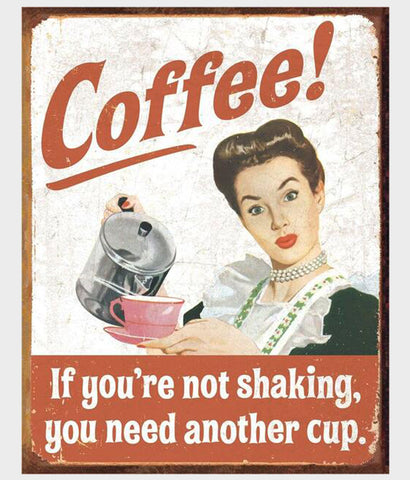 Coffee If You're not Shaking you need another cup tin sign