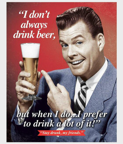 I dont always drink beer tin sign