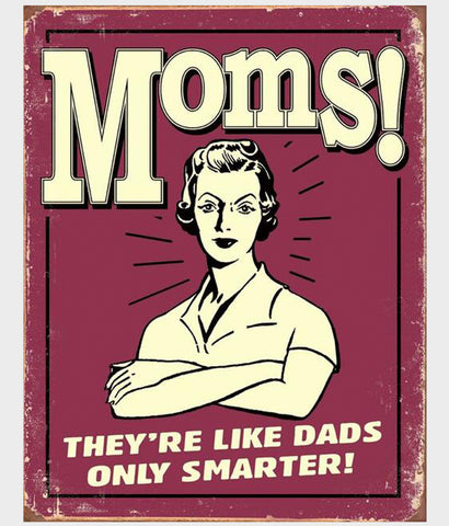 Moms like Dads only smarter tin sign