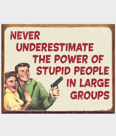 Stupid People in Large Groups tin sign