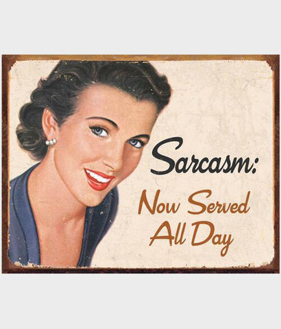 Sarcasm now served all day tin sign