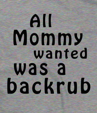 All Mom Wanted was a Back Rub onesie design