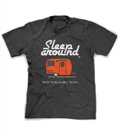 have trailer will travel t-shirt sleep around camping shirt