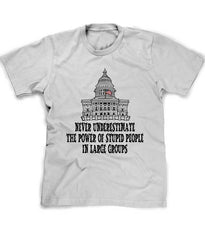 Never Underestimate Stupid People in large groups tee shirt