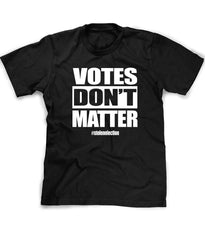 Votes Dont Matter election fraud tee shirt